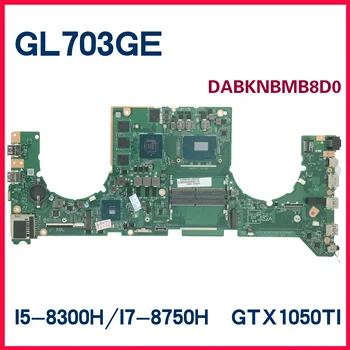 Dinzi GL703GE Номер: DABKNBMB8D0 Материнская Плата для ноутбука ASUS GL703GE S7BE Материнская плата I5-8300H I7-8750H GTX1050TI 100% Рабочая